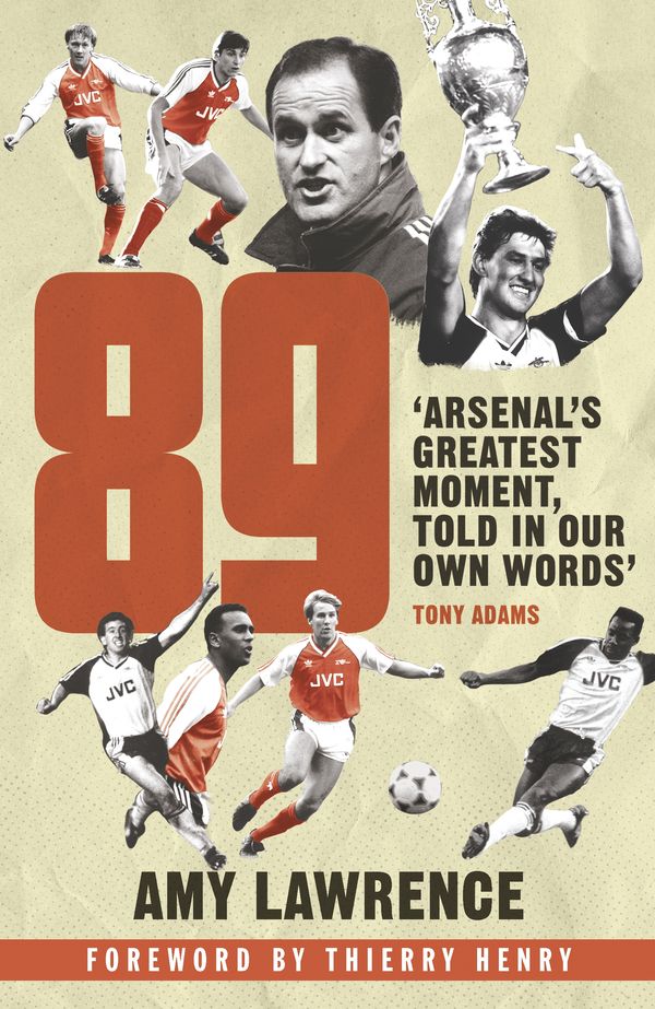 Cover Art for 9781473552661, 89: Arsenal's Greatest Moment, Told in Our Own Words by Amy Lawrence