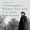 Cover Art for 9781628923162, A Philosophical Walking Tour with C.S. Lewis by Stewart Goetz