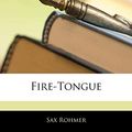 Cover Art for 9781142208721, Fire-Tongue by Sax Rohmer