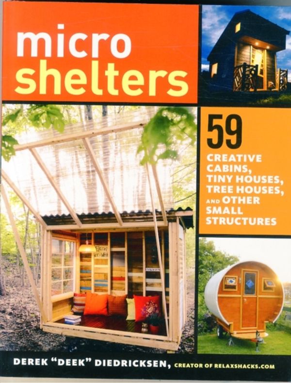 Cover Art for 9781612123530, Microshelters: 57 Creative Designs for Cabins, Tiny Houses, Tree Houses, and Other Small Structures by Derek "Deek" Diedricksen