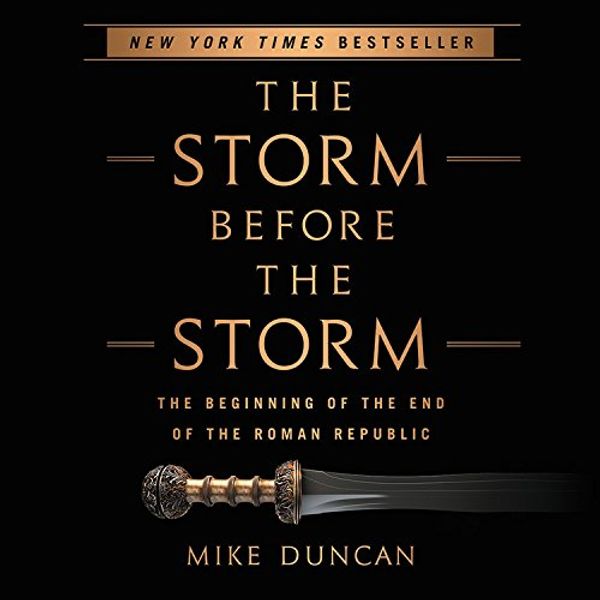 Cover Art for 9781549167775, The Storm Before the Storm: The Beginning of the End of the Roman Republic by Mike Duncan