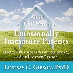 Cover Art for B01F2L5SZI, Adult Children of Emotionally Immature Parents: How to Heal from Distant, Rejecting, or Self-Involved Parents by Lindsay C. Gibson PsyD