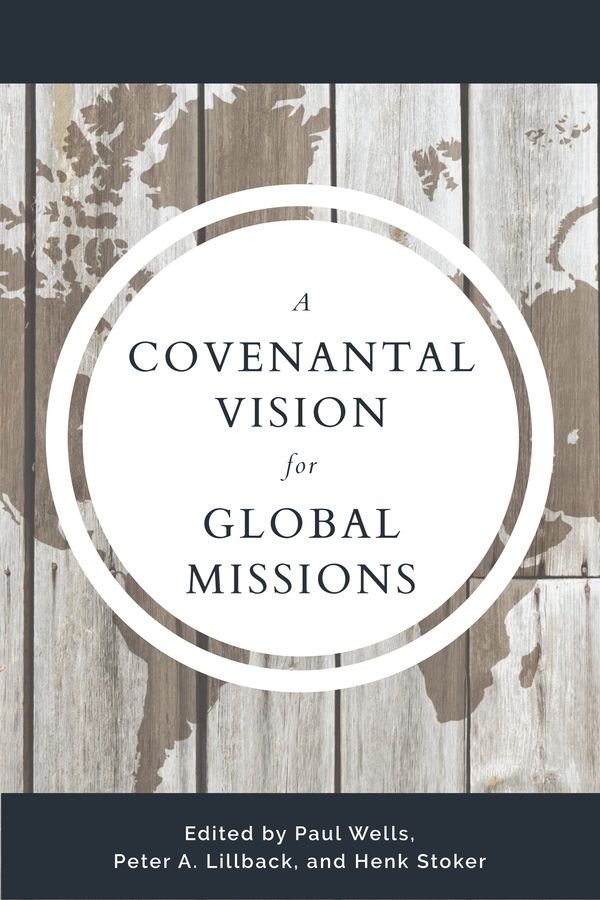 Cover Art for 9781629957302, A Covenantal Vision for Global Mission by Paul Wells