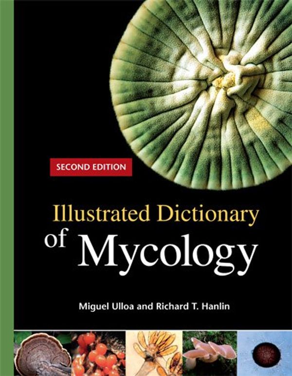 Cover Art for 9780890544006, Illustrated Dictionary of Mycology, Second Edition by Miguel Ulloa and Richard T. Hanlin