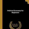 Cover Art for 9780469777200, Political Economy for Beginners by Millicent Garrett Fawcett
