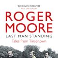 Cover Art for 9781782439516, Last Man StandingTales from Tinseltown by Roger Moore