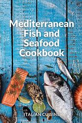Cover Art for 9781802344646, Mediterranean Fish and Seafood Cookbook: Quick and easy recipes of the Mediterranean diet for your fish main courses by Italian Cuisine
