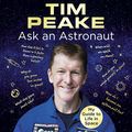 Cover Art for 9781786141026, Ask an Astronaut: My Guide to Life in Space (Official Tim Peake Book) by Tim Peake