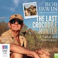 Cover Art for 9781489385680, The Last Crocodile Hunter MP3 by Bob Irwin, Amanda French