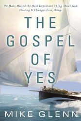 Cover Art for 9780307730473, The Gospel of Yes by Mike Glenn