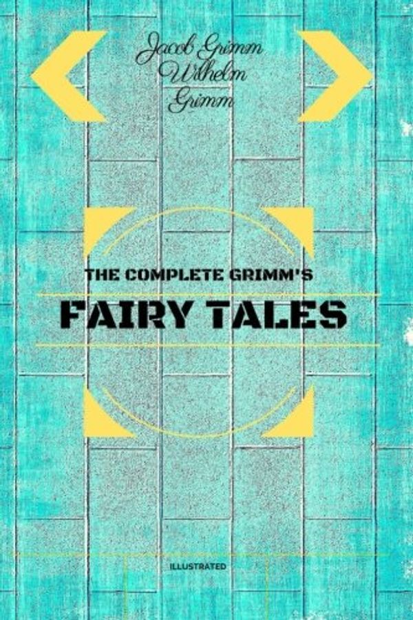 Cover Art for 9781533142016, The Complete Grimm's Fairy Tales: By Jacob Grimm and Wilhelm Grimm - Illustrated by Jacob Grimm and Wilhelm Grimm