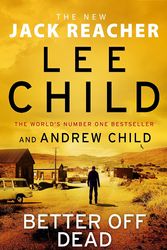 Cover Art for 9781787633742, Better off Dead by Lee Child, Andrew Child