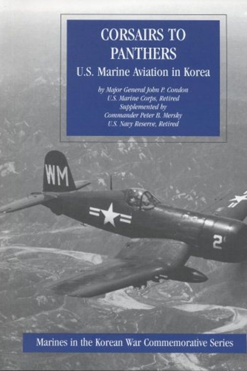 Cover Art for 9780160510755, Corsairs to Panthers: U.S. Marine Aviation in Korea (Marines in the Korean War Commemorative Series) by John P. Condon
