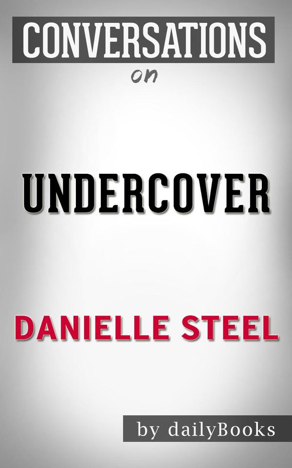 Cover Art for 1230001283518, Undercover: A Novel By Danielle Steel Conversation Starters by dailyBooks