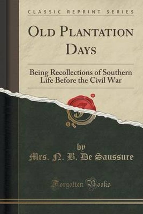 Cover Art for 9781331699965, Old Plantation DaysBeing Recollections of Southern Life Before the... by Mrs N B De Saussure