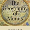 Cover Art for 9780190942861, The Geography of Morals: Varieties of Moral Possibility by Owen Flanagan