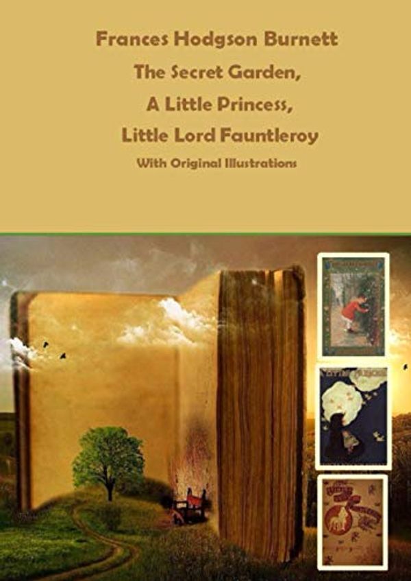 Cover Art for 9798574921081, Frances Hodgson Burnett: The Secret Garden, A Little Princess, Little Lord Fauntleroy by Hodgson Burnett, Frances