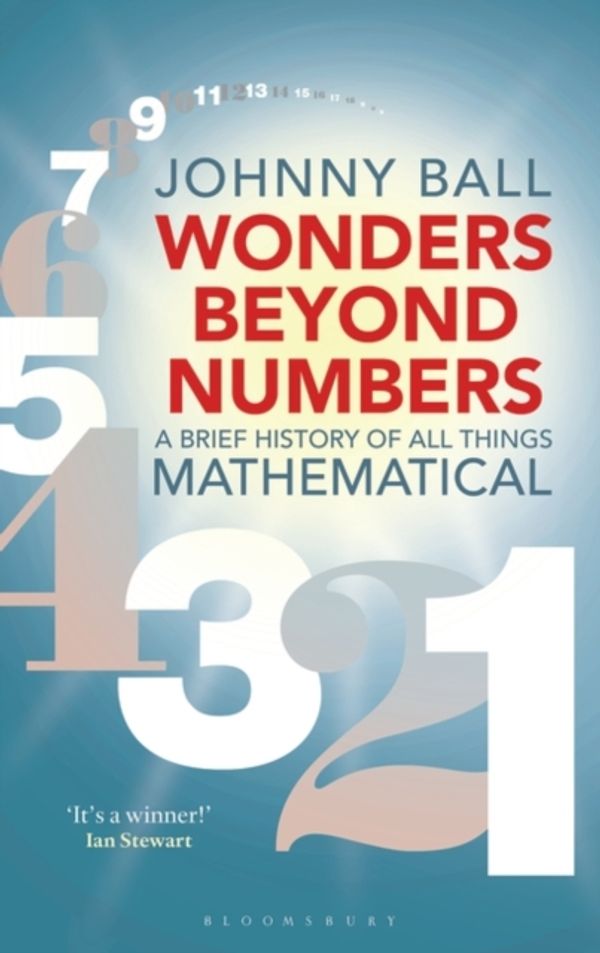 Cover Art for 9781472939999, Wonders Beyond NumbersA History of All Things Mathematical by Johnny Ball