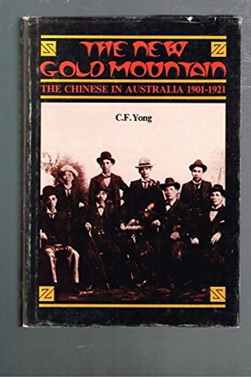 Cover Art for 9780908046058, The new gold mountain: The Chinese in Australia, 1901-1921 by C. F Yong