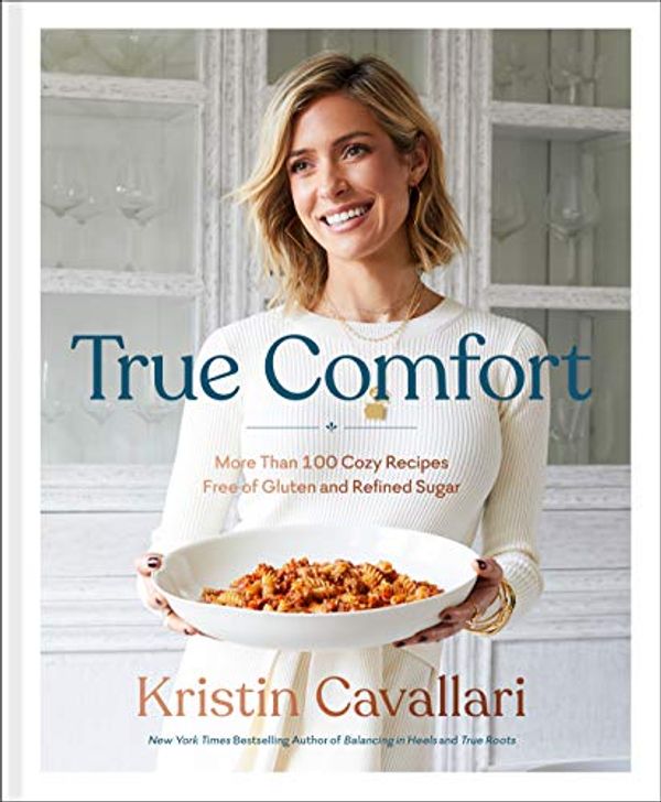 Cover Art for B083RYYNRS, True Comfort: More Than 100 Cozy Recipes Free of Gluten and Refined Sugar: A Gluten Free Cookbook by Kristin Cavallari