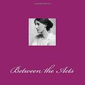 Cover Art for 9781973853145, Between the Acts by Virginia Woolf