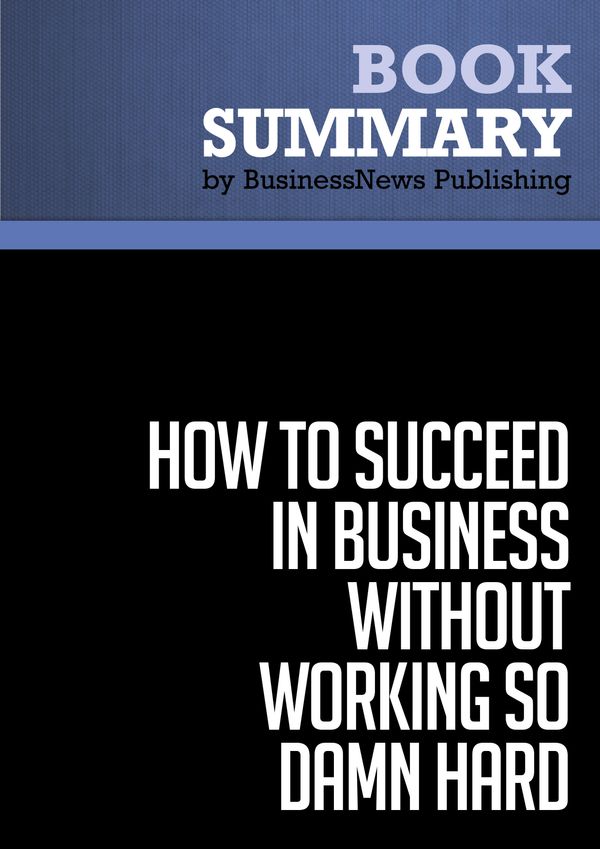 Cover Art for 9782806246981, Summary: How to Succeed in Business Without Working So Damn Hard - Robert Kriegel by 