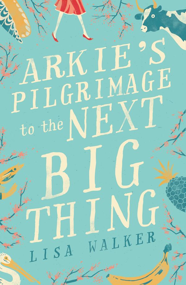 Cover Art for 9780857984401, Arkie's Pilgrimage to the Next Big Thing by Lisa Walker