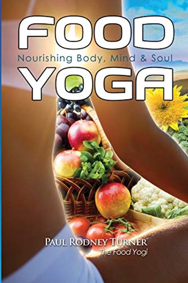 Cover Art for 0884346015559, Food Yoga: Nourishing Body, Mind & Soul by Paul Rodney Turner