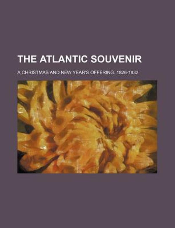 Cover Art for 9781458866042, Atlantic Souvenir (1826) by Unknown