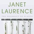 Cover Art for B018HIFTC0, Janet Laurence: The pharmacy of plants by Prudence Gibson