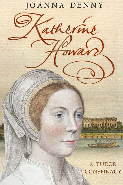 Cover Art for 9780749951207, Katherine Howard: A Tudor conspiracy by Joanna Denny