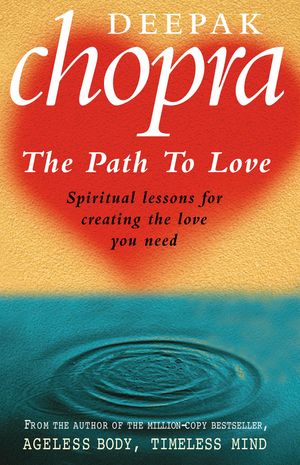 Cover Art for 9781409023890, Path To Love: Spiritual Lessons for Creating the Love You Need by Dr Deepak Chopra