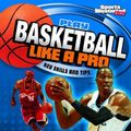 Cover Art for 9781429656450, Play Basketball Like a Pro by Nate LeBoutillier