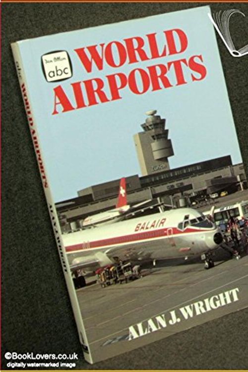 Cover Art for 9780711020627, World Airports by Alan J. Wright