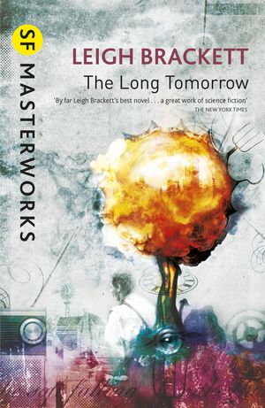 Cover Art for 9780575131736, The Long Tomorrow by Leigh Brackett