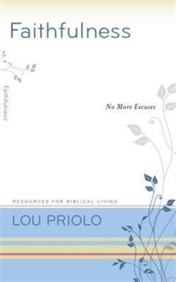 Cover Art for 9781629950983, FaithfulnessNo More Excuses by Lou Priolo