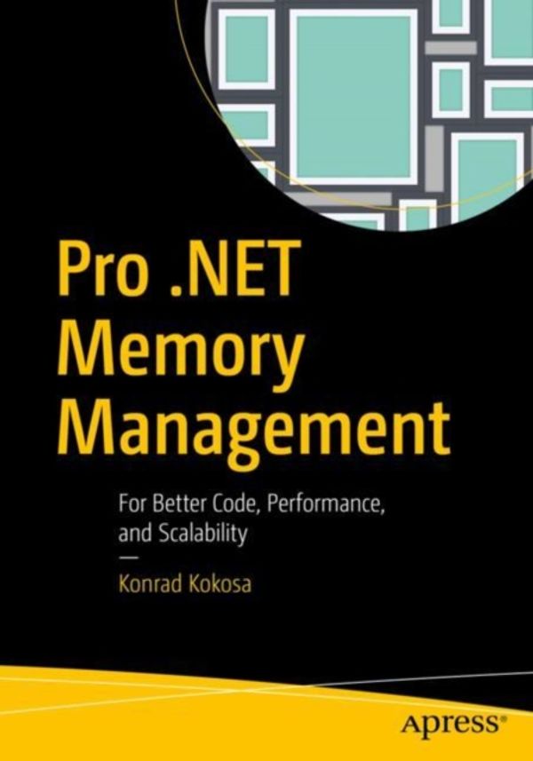 Cover Art for 9781484240267, Pro .NET Memory Management: For Better Code, Performance, and Scalability by Konrad Kokosa