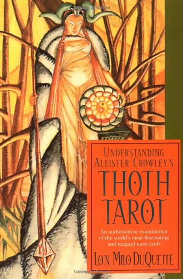 Cover Art for 9781578632763, Understanding Aleister Crowley's Thoth Tarot by Lon Milo DuQuette