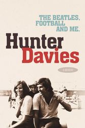 Cover Art for 9780755314034, The Beatles, Football and Me by Hunter Davies