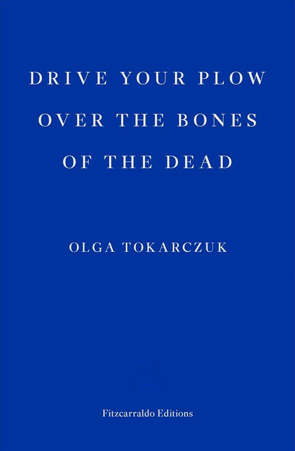 Cover Art for 9781913097257, Drive your Plow over the Bones of the Dead by Olga Tokarczuk