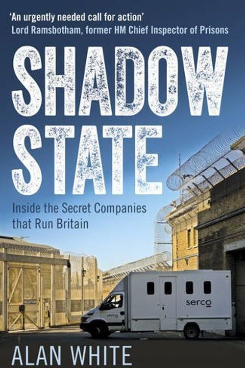 Cover Art for B01K3GJSQ2, Shadow State: Inside the Secret Companies that Run Britain by Alan White (2016-07-12) by Alan White