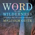 Cover Art for 9781848256804, Word in the Wilderness: A Poem a Day for Lent and Easter by Malcolm Guite