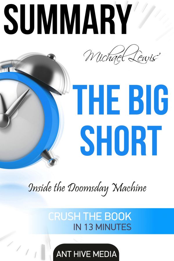 Cover Art for 9781311355904, Michael Lewis' The Big Short: Inside the Doomsday Machine Summary by Ant Hive Media