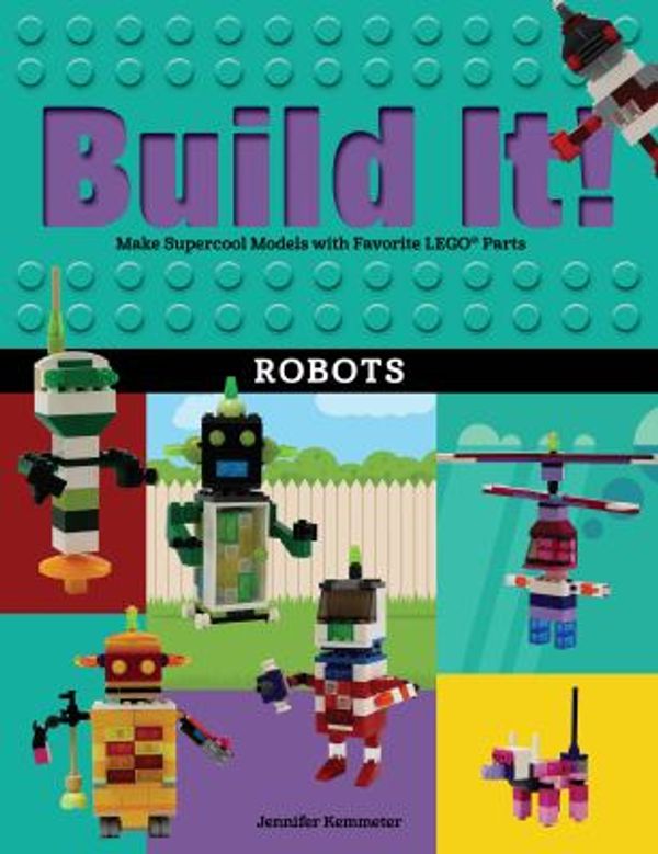 Cover Art for 9781513260839, Build It! RobotsMake Supercool Models with Your Favorite Lego(r... by Jennifer Kemmeter