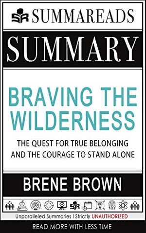 Cover Art for B085FSN35Q, Summary of Braving the Wilderness: The Quest for True Belonging and the Courage to Stand Alone by Brené Brown by Summareads Media