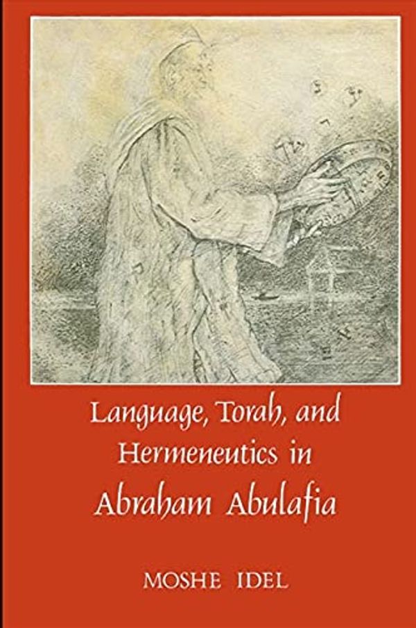 Cover Art for 9780887068324, Language, Torah and Hermeneutics in Abraham Abulafia by Moshe Idel