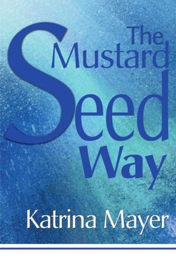 Cover Art for 9780595143191, The Mustard Seed Way by Katrina Mayer