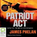 Cover Art for 9781742017389, Patriot Act by James Phelan