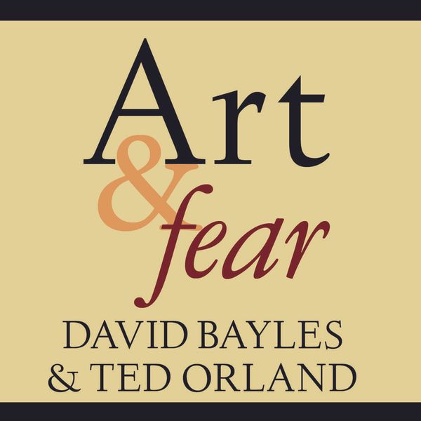 Cover Art for 9781452677514, Art & Fear by Ted Orland, David Bayles