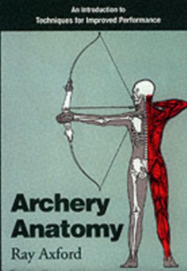 Cover Art for 9780285632653, Archery Anatomy by Ray Axford
